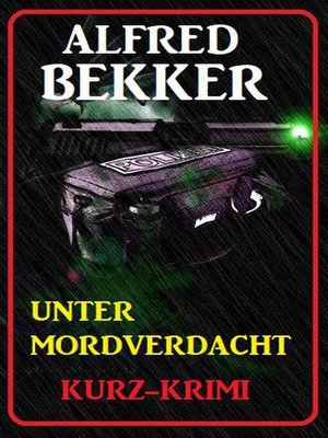 cover image of Alfred Bekker Kurz-Krimi Unter Mordverdacht